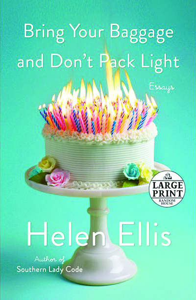 Bring Your Baggage and Don’t Pack Light, Essays by Helen Ellis