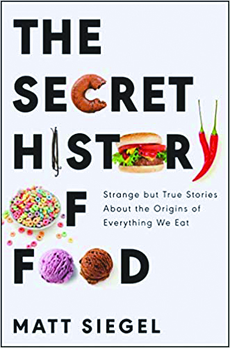 The Secret History of Food, by Matt Siegel