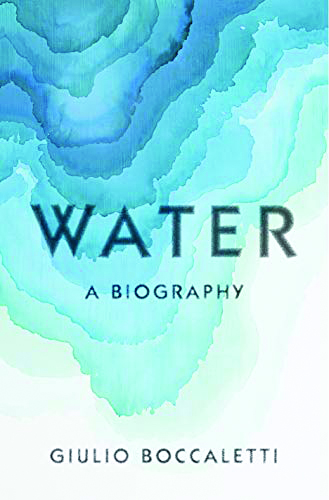 Water, A Biography, by Giulio Boccaletti