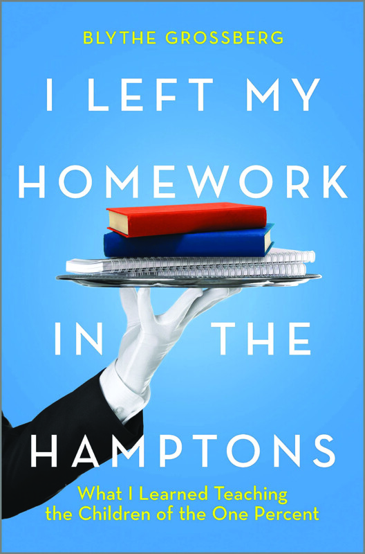 I Left My Homework in the Hamptons, by Blythe Grossberg