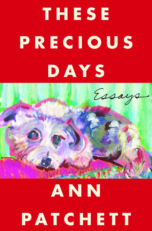 These Precious Days, by Ann Patchett