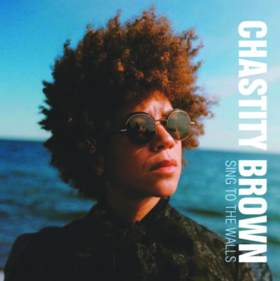 album cover for Chastity Brown, Sing to the Walls