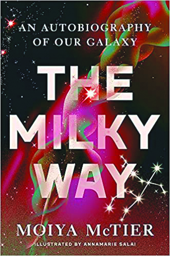 The Milky Way: An Autobiography of our Galaxy, by Moiya McTier