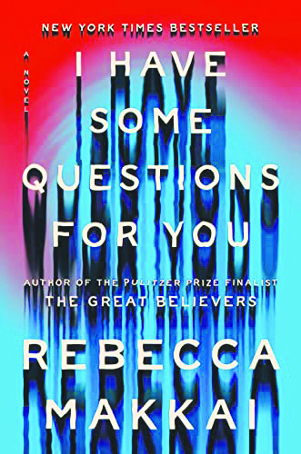 I Have Some Questions for You, by Rebecca Makkai