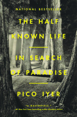 book cover for The Half Known Life, by Pico Iyer