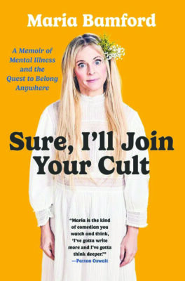 Sure, I’ll Join Your Cult, by Maria Bamford. Courtesy photo.