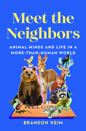 Meet the Neighbors, by Brandon Keim