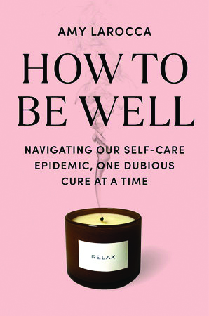 How to Be Well, by Amy Larocca