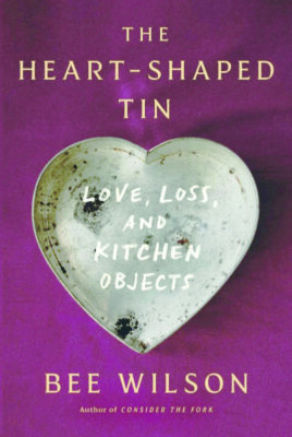 book cover for The Heart-Shaped Tin: Love, Loss, and Kitchen Objects, by Bee Wilson