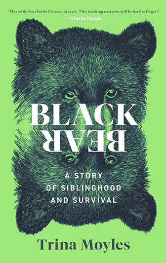 Black Bear: A Story of Siblinghood and Survival, by Trina Moyles
