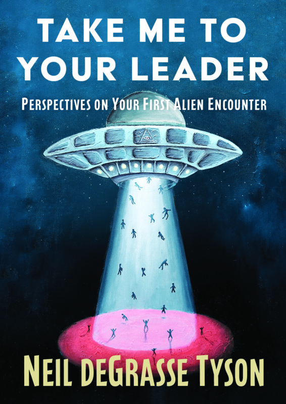 Take Me To Your Leader, by Neil deGrasse Tyson